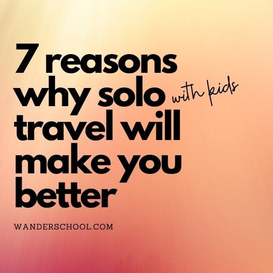 reasons why solo travel will make you better