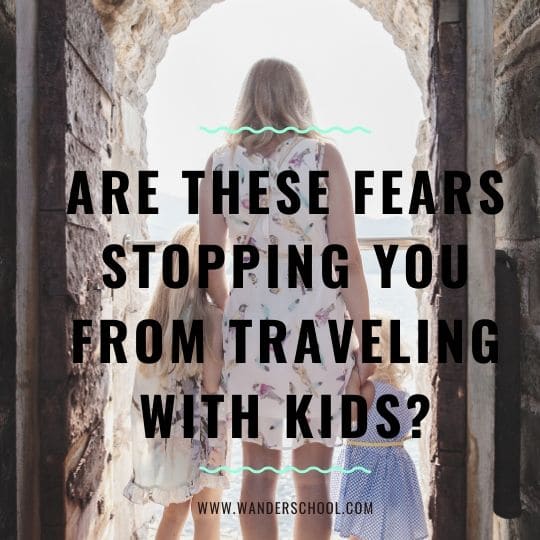 are these fears stopping you from traveling with kids