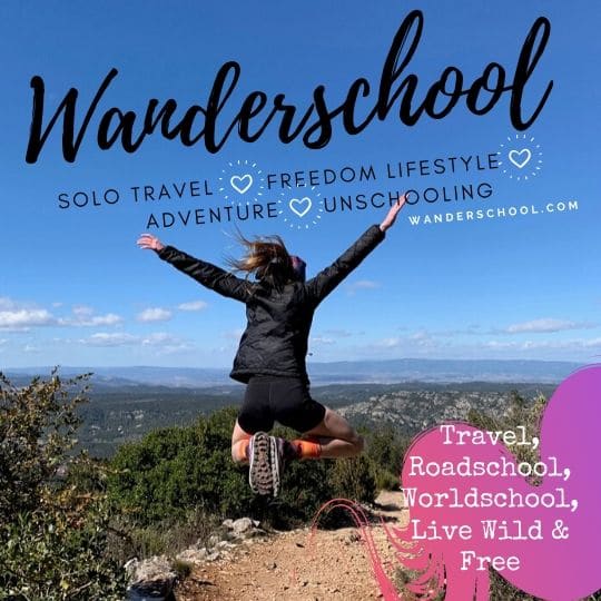 wanderschool live a freedom lifestyle solo travel worldschooling homeschooling roadschooling unschooling
