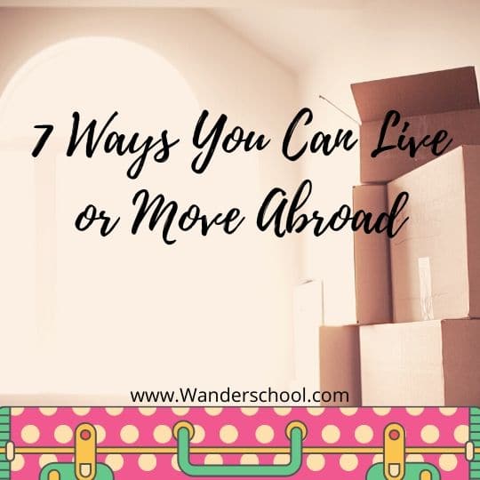 easy ways you can live or move abroad