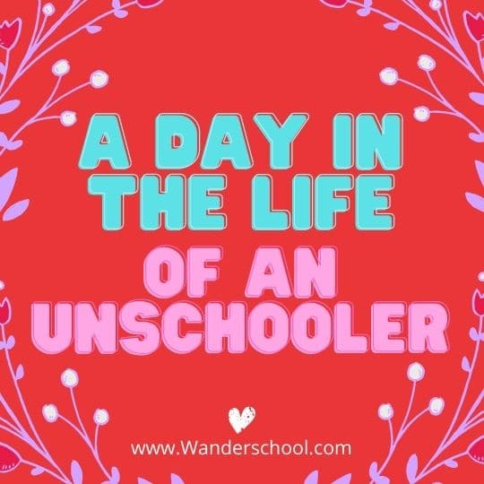 a day in the life of an unschooler