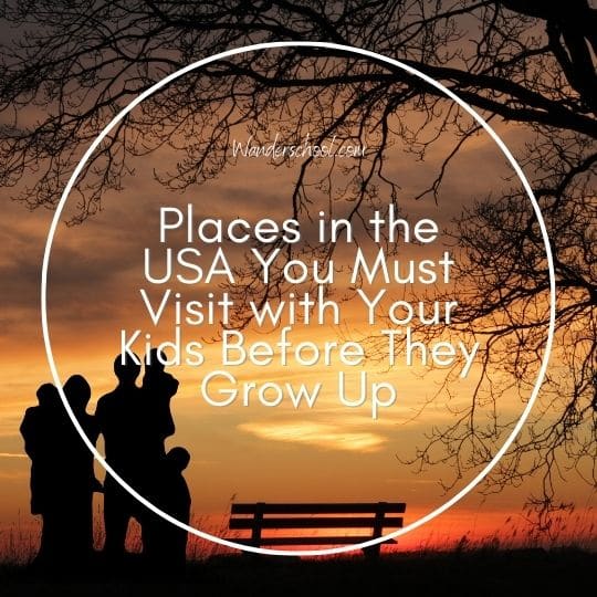 places in the USA you must visit with your kids before they grow up