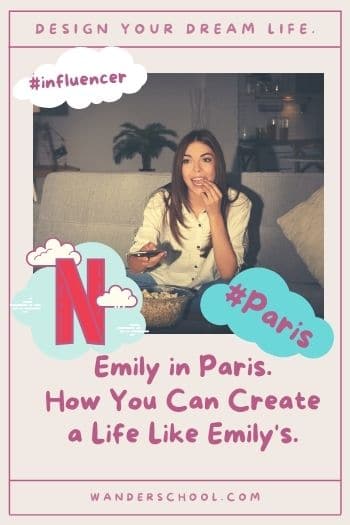 Emily in Paris. How you can create a life like emily's life.